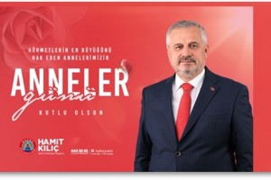 Başkan Kılıç: "Annelerimiz Toplumun Temel Direğidir"